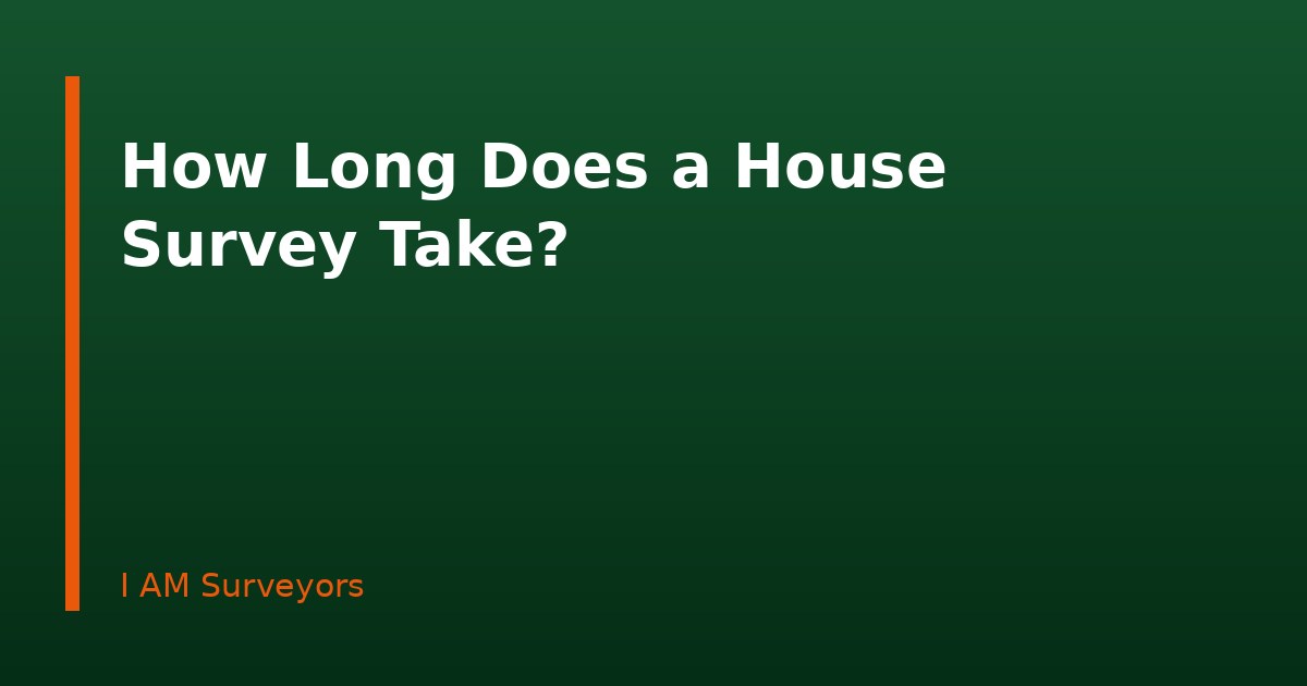 How Long Does a House Survey Take?
